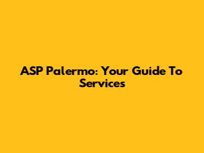 ASP Palermo: Your Guide To Services