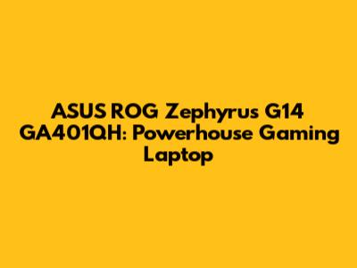ASUS ROG Zephyrus G14 GA401QH: Powerhouse Gaming Laptop