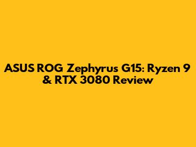 ASUS ROG Zephyrus G15: Ryzen 9 & RTX 3080 Review