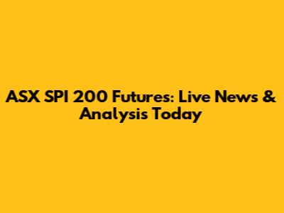 ASX SPI 200 Futures: Live News & Analysis Today