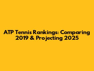 ATP Tennis Rankings: Comparing 2019 & Projecting 2025