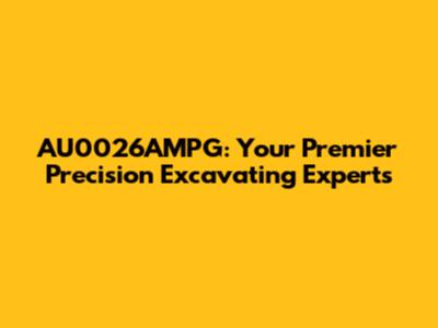 AU0026AMPG: Your Premier Precision Excavating Experts