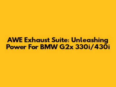 AWE Exhaust Suite: Unleashing Power For BMW G2x 330i/430i
