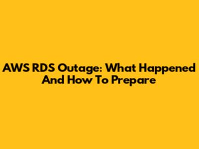 AWS RDS Outage: What Happened And How To Prepare