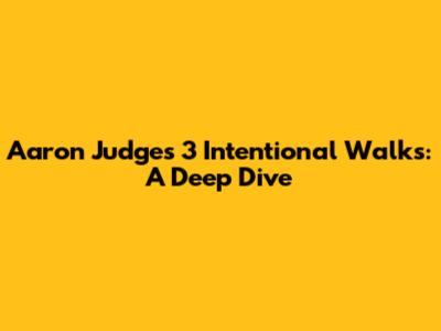 Aaron Judge's 3 Intentional Walks: A Deep Dive