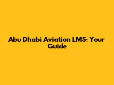 Abu Dhabi Aviation LMS: Your Guide