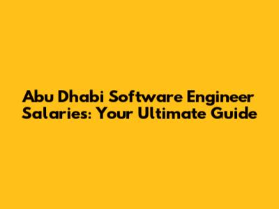 Abu Dhabi Software Engineer Salaries: Your Ultimate Guide