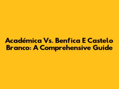 Académica Vs. Benfica E Castelo Branco: A Comprehensive Guide