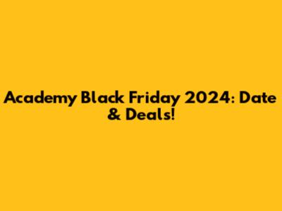 Academy Black Friday 2024: Date & Deals!