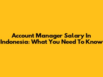 Account Manager Salary In Indonesia: What You Need To Know