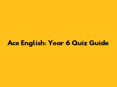 Ace English: Year 6 Quiz Guide