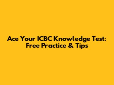 Ace Your ICBC Knowledge Test: Free Practice & Tips
