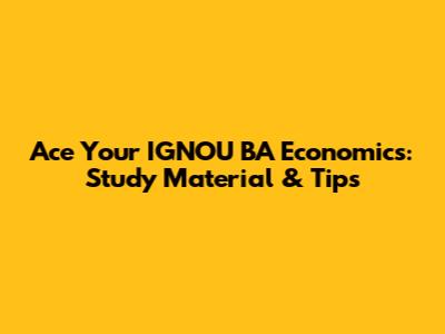 Ace Your IGNOU BA Economics: Study Material & Tips