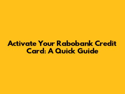 Activate Your Rabobank Credit Card: A Quick Guide