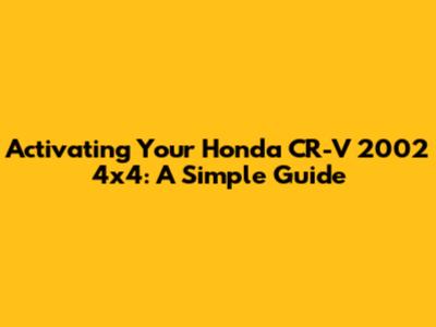 Activating Your Honda CR-V 2002 4x4: A Simple Guide