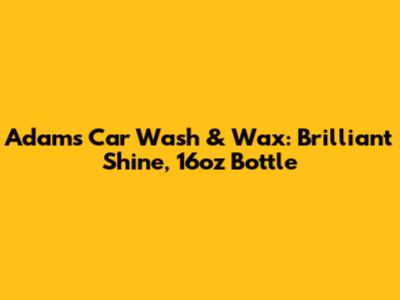 Adam's Car Wash & Wax: Brilliant Shine, 16oz Bottle