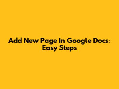 Add New Page In Google Docs: Easy Steps