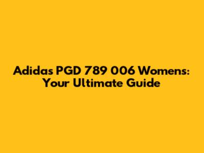 Adidas PGD 789 006 Women's: Your Ultimate Guide