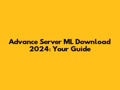 Advance Server ML Download 2024: Your Guide