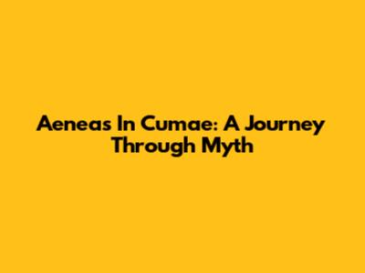 Aeneas In Cumae: A Journey Through Myth