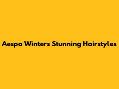 Aespa Winter's Stunning Hairstyles