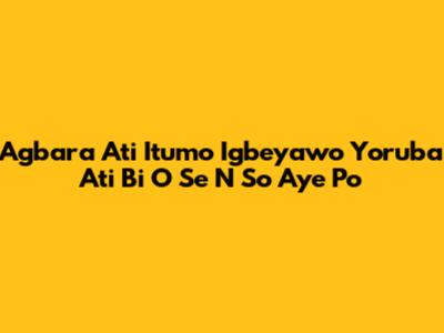 Agbara Ati Itumo Igbeyawo Yoruba Ati Bi O Se N So Aye Po