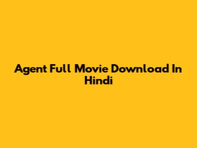 Agent Full Movie Download In Hindi