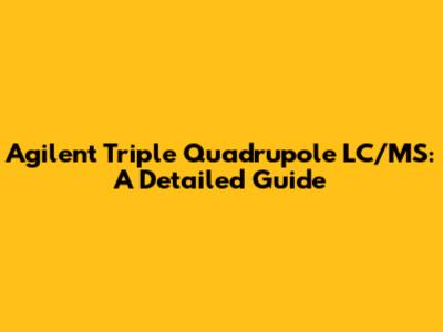 Agilent Triple Quadrupole LC/MS: A Detailed Guide