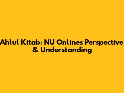 Ahlul Kitab: NU Online's Perspective & Understanding