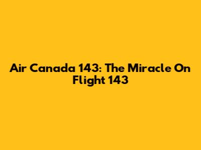 Air Canada 143: The Miracle On Flight 143