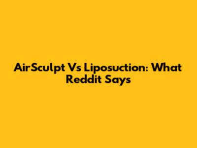 AirSculpt Vs Liposuction: What Reddit Says