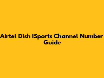 Airtel Dish ISports Channel Number Guide