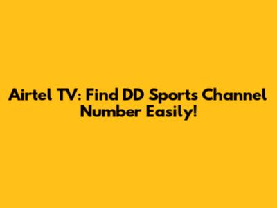 Airtel TV: Find DD Sports Channel Number Easily!
