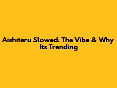 Aishiteru Slowed: The Vibe & Why It's Trending