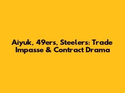 Aiyuk, 49ers, Steelers: Trade Impasse & Contract Drama