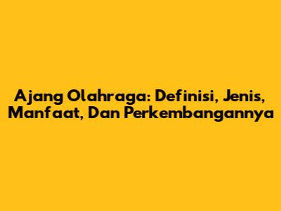 Ajang Olahraga: Definisi, Jenis, Manfaat, Dan Perkembangannya
