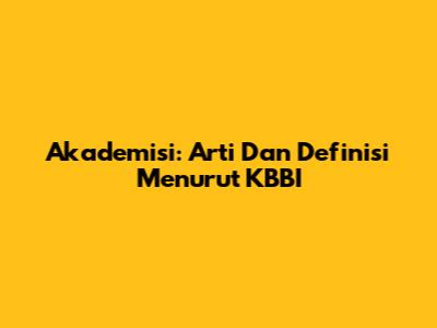 Akademisi: Arti Dan Definisi Menurut KBBI