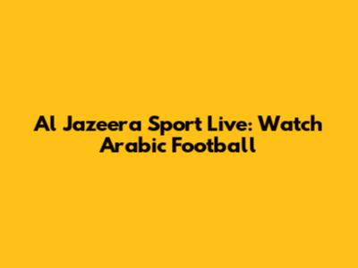 Al Jazeera Sport Live: Watch Arabic Football