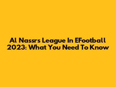 Al Nassr's League In EFootball 2023: What You Need To Know