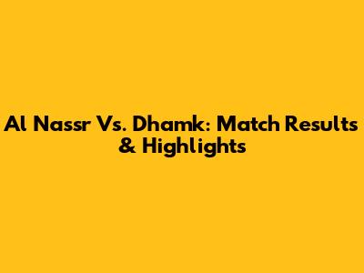 Al Nassr Vs. Dhamk: Match Results & Highlights