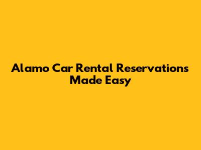 Alamo Car Rental Reservations Made Easy