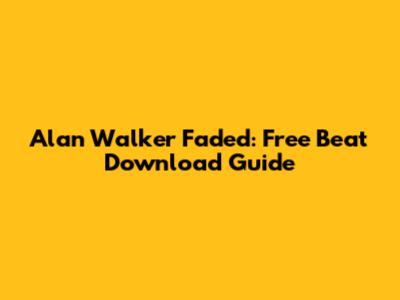Alan Walker Faded: Free Beat Download Guide
