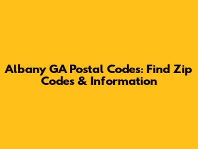 Albany GA Postal Codes: Find Zip Codes & Information