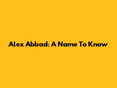 Alex Abbad: A Name To Know