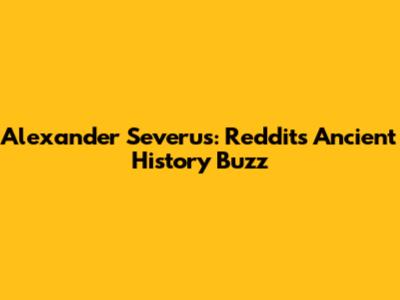 Alexander Severus: Reddit's Ancient History Buzz