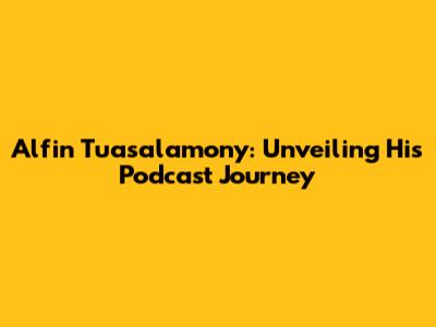 Alfin Tuasalamony: Unveiling His Podcast Journey