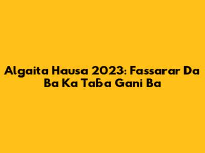 Algaita Hausa 2023: Fassarar Da Ba Ka Taɓa Gani Ba