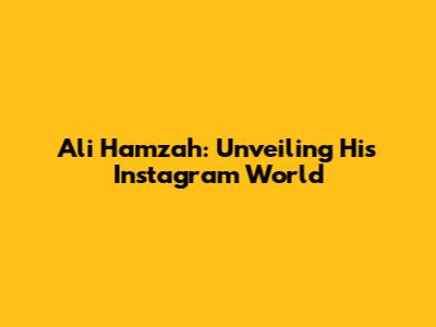 Ali Hamzah: Unveiling His Instagram World