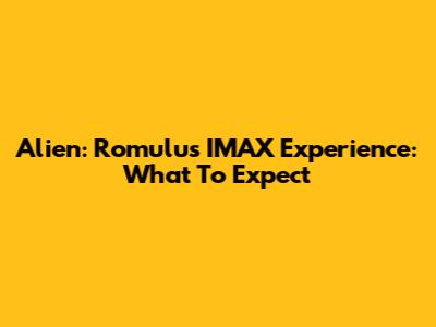 Alien: Romulus IMAX Experience: What To Expect