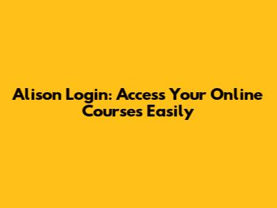 Alison Login: Access Your Online Courses Easily